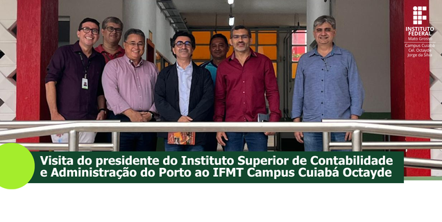 Visita do presidente do ISCAP do Porto ao IFMT Campus Cuiabá Octayde